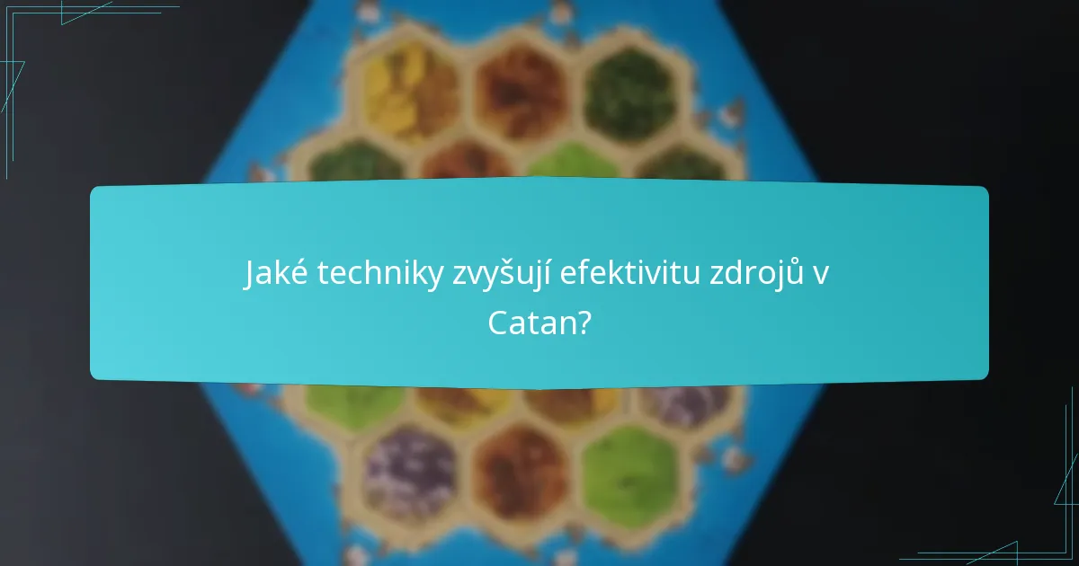 Jaké techniky zvyšují efektivitu zdrojů v Catan?