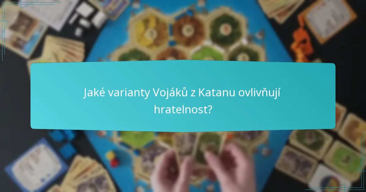 Jaké varianty Vojáků z Katanu ovlivňují hratelnost?
