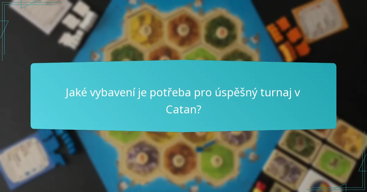 Jaké vybavení je potřeba pro úspěšný turnaj v Catan?