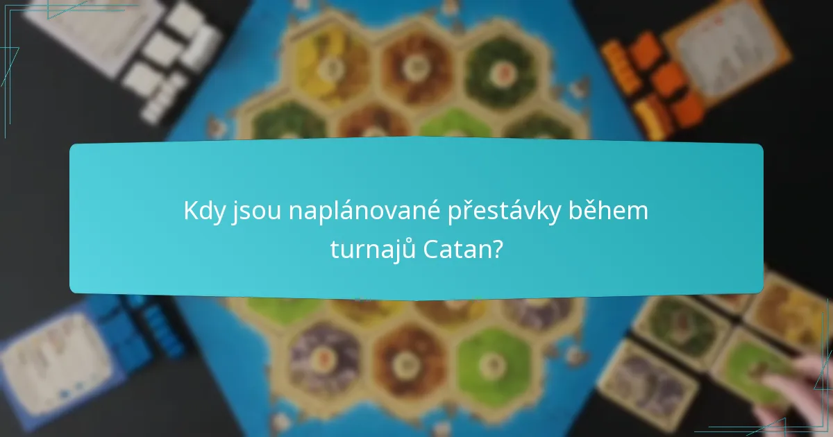 Kdy jsou naplánované přestávky během turnajů Catan?